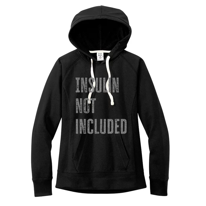 Insulin Not Included Type 1 Diabetes Funny T1d Joke Women's Fleece Hoodie