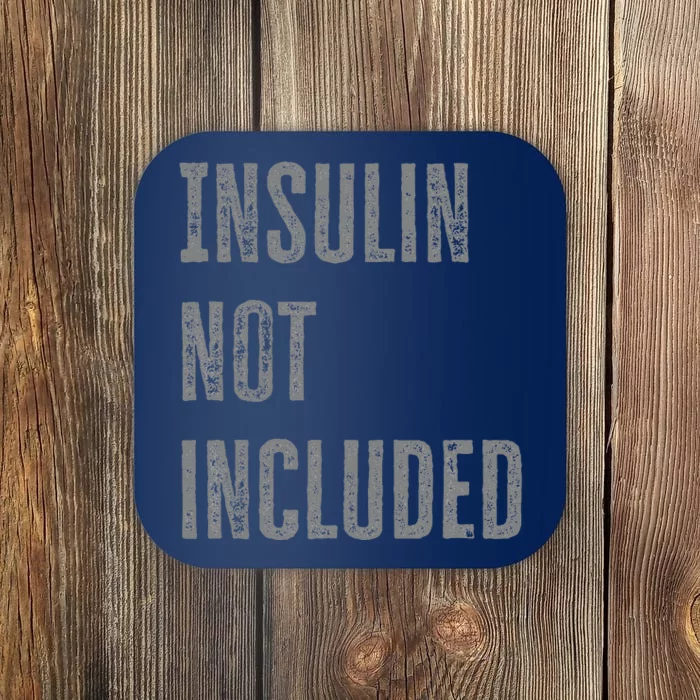 Insulin Not Included Type 1 Diabetes Funny T1d Joke Coaster