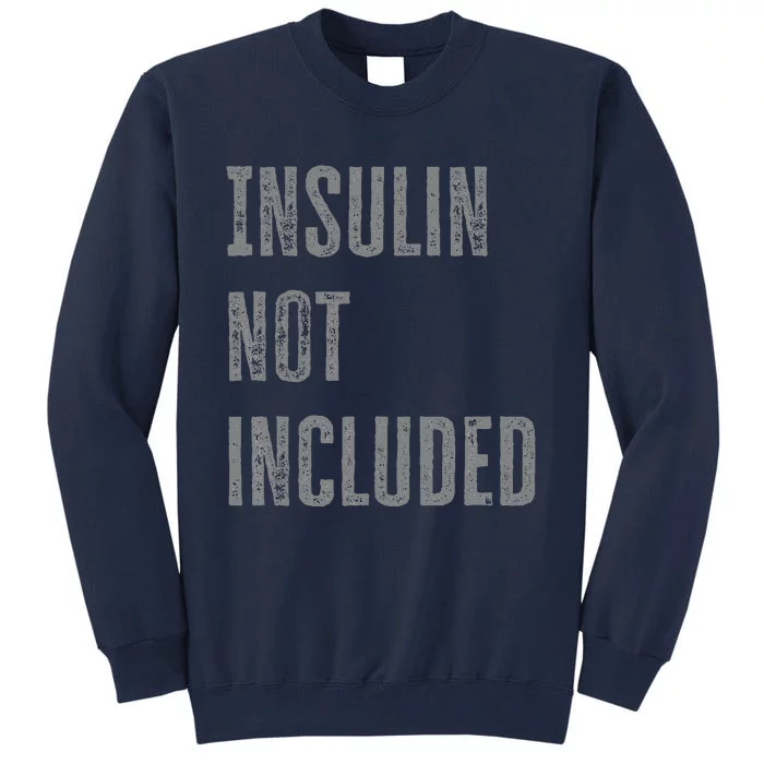 Insulin Not Included Type 1 Diabetes Funny T1d Joke Tall Sweatshirt