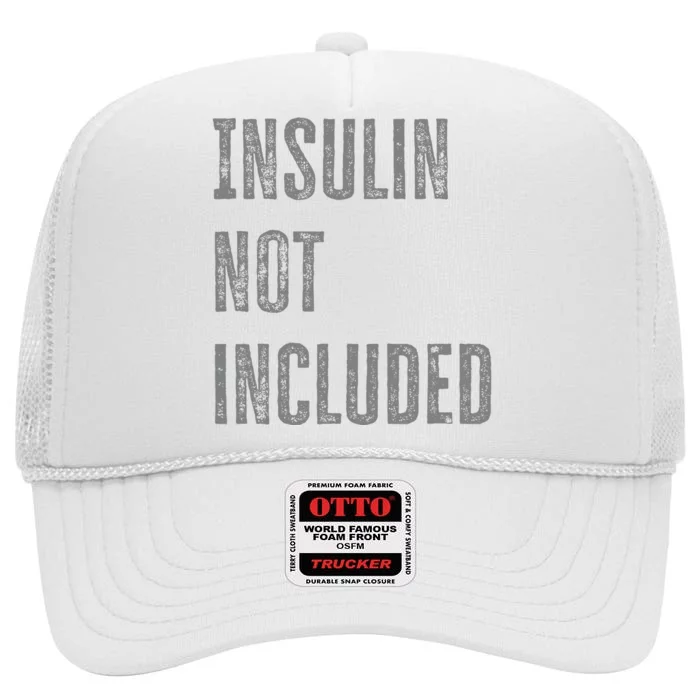 Insulin Not Included Type 1 Diabetes Funny T1d Joke High Crown Mesh Trucker Hat