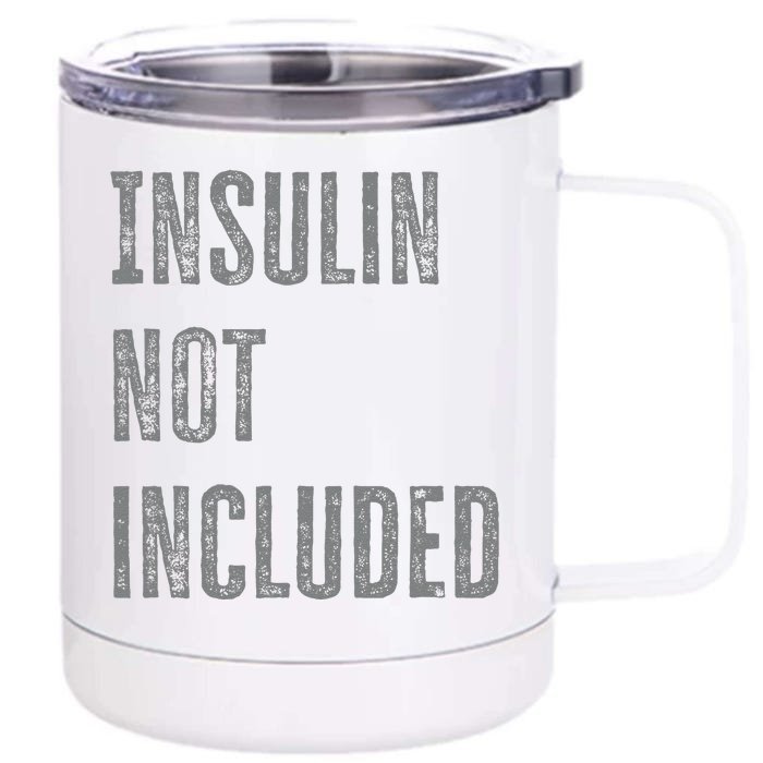 Insulin Not Included Type 1 Diabetes Funny T1d Joke Front & Back 12oz Stainless Steel Tumbler Cup