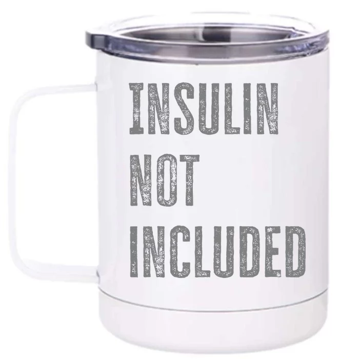 Insulin Not Included Type 1 Diabetes Funny T1d Joke Front & Back 12oz Stainless Steel Tumbler Cup