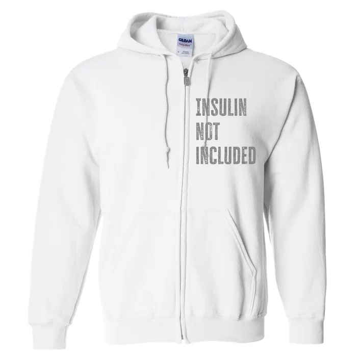 Insulin Not Included Type 1 Diabetes Funny T1d Joke Full Zip Hoodie