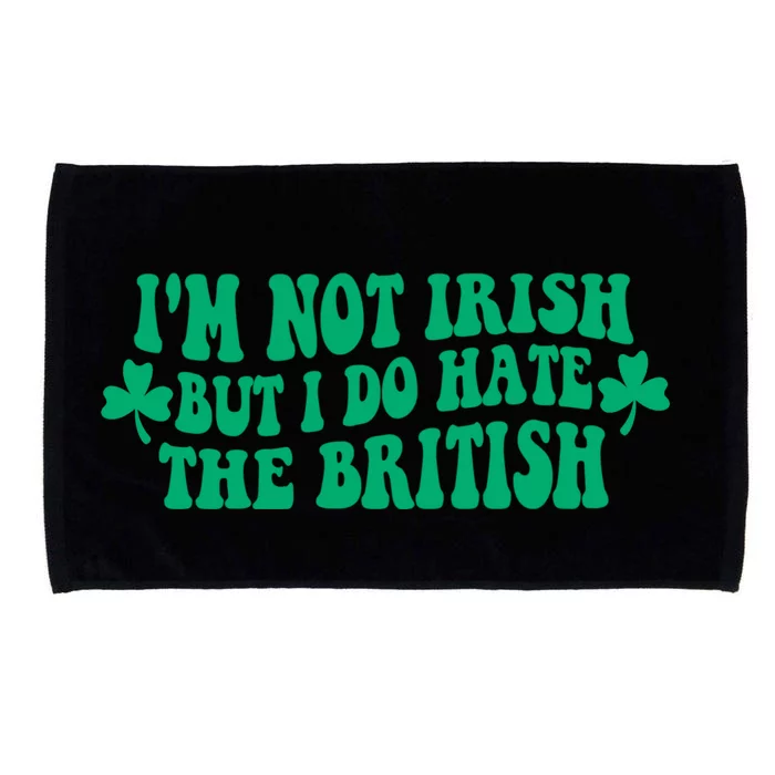 I’m Not Irish But I Do Hate The British Funny St Patrick's Day Irish British Microfiber Hand Towel