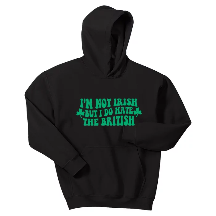 I’m Not Irish But I Do Hate The British Funny St Patrick's Day Irish British Kids Hoodie