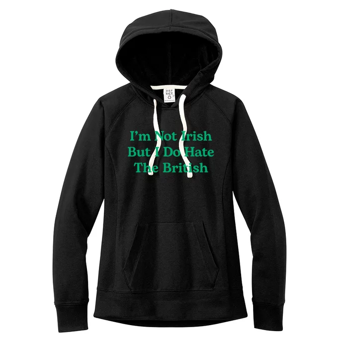 I’m Not Irish But I Do Hate The British Funny St Patrick's Day Irish British Women's Fleece Hoodie