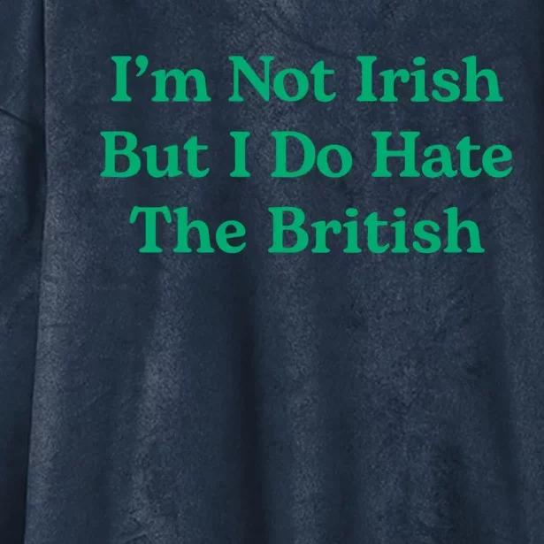 I’m Not Irish But I Do Hate The British Funny St Patrick's Day Irish British Hooded Wearable Blanket