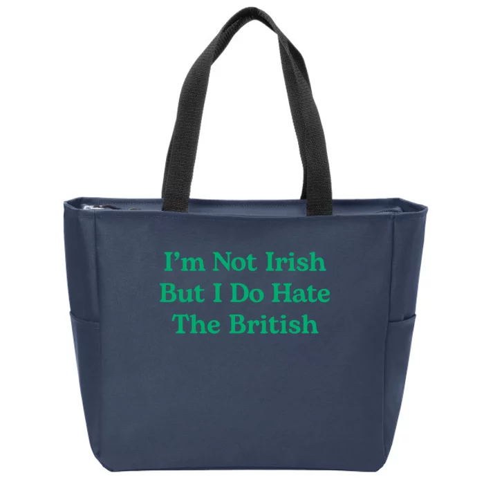 I’m Not Irish But I Do Hate The British Funny St Patrick's Day Irish British Zip Tote Bag