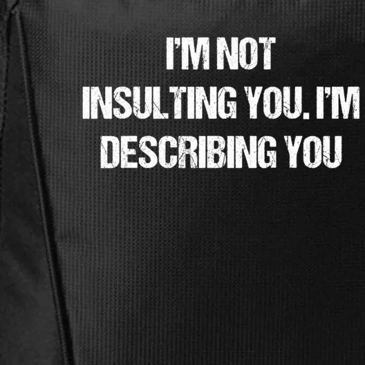 Im Not Insulting You Im Describing You Funny Sarcastic Quotes City Backpack