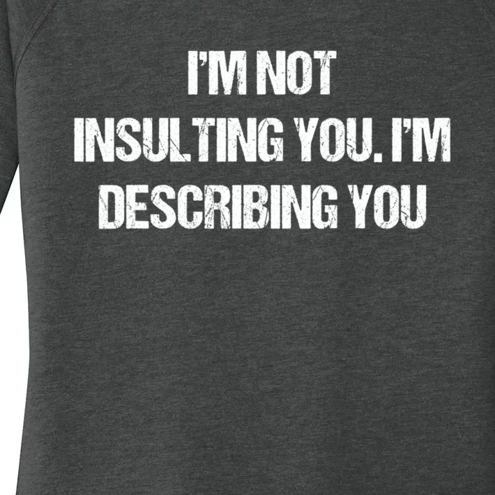 Im Not Insulting You Im Describing You Funny Sarcastic Quotes Women's Perfect Tri Tunic Long Sleeve Shirt