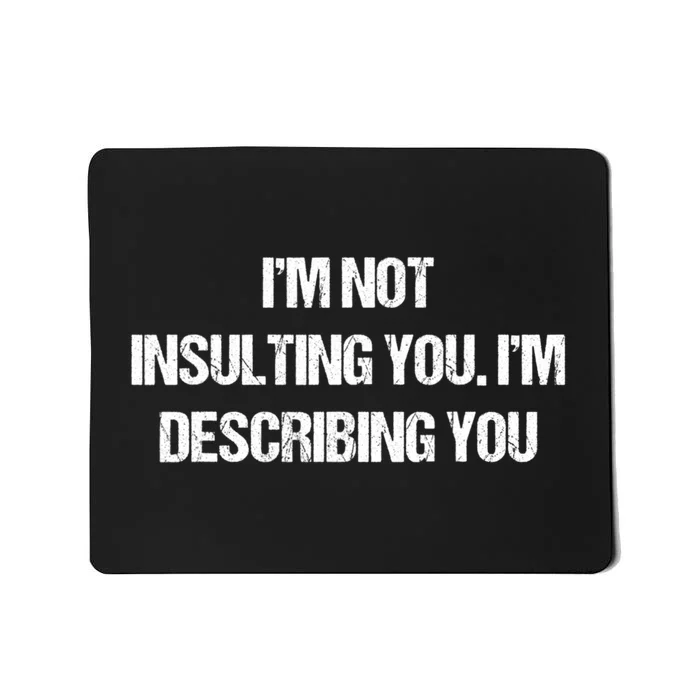 Im Not Insulting You Im Describing You Funny Sarcastic Quotes Mousepad