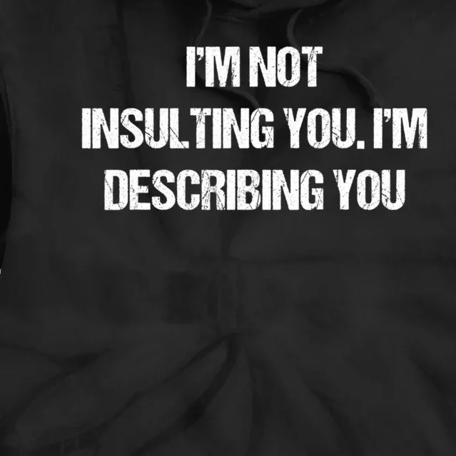 Im Not Insulting You Im Describing You Funny Sarcastic Quotes Tie Dye Hoodie