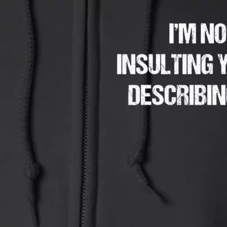 Im Not Insulting You Im Describing You Funny Sarcastic Quotes Full Zip Hoodie