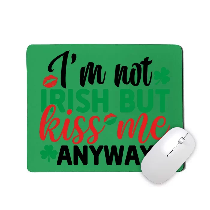 I'm Not Irish But Kiss Me Anyway St Pattricks Day Mousepad