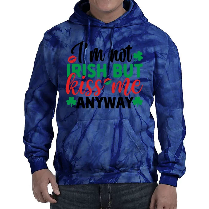 I'm Not Irish But Kiss Me Anyway St Pattricks Day Tie Dye Hoodie