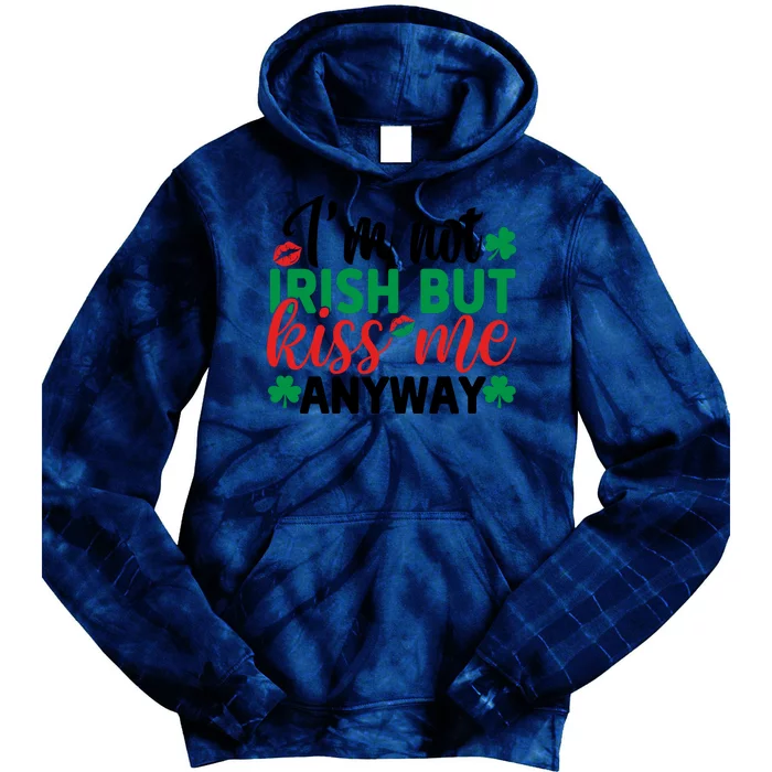 I'm Not Irish But Kiss Me Anyway St Pattricks Day Tie Dye Hoodie