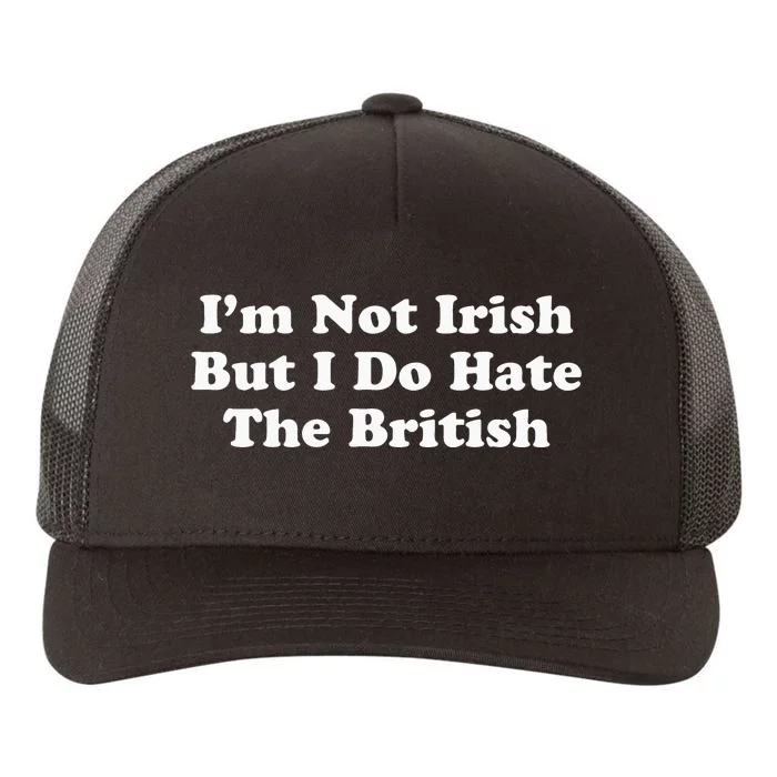 I’m Not Irish But I Do Hate The British Yupoong Adult 5-Panel Trucker Hat