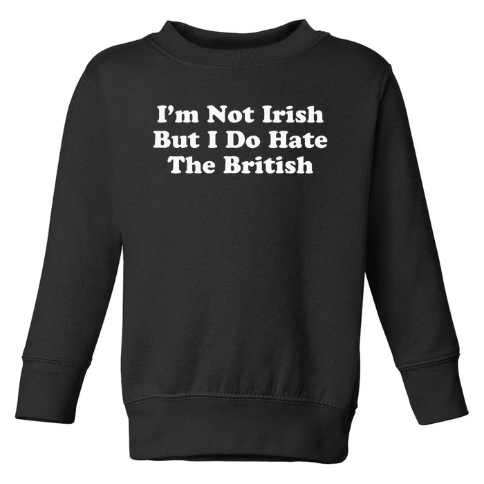 I’m Not Irish But I Do Hate The British Toddler Sweatshirt