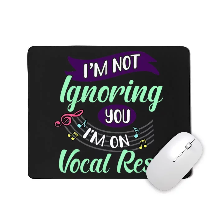 Im Not Ignoring You Im On Vocal Rest Funny Choir Quote Mousepad