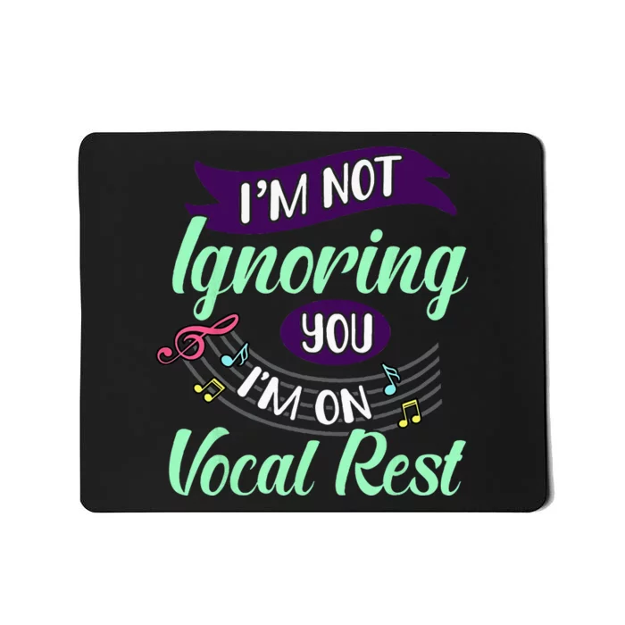 Im Not Ignoring You Im On Vocal Rest Funny Choir Quote Mousepad