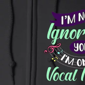 Im Not Ignoring You Im On Vocal Rest Funny Choir Quote Full Zip Hoodie