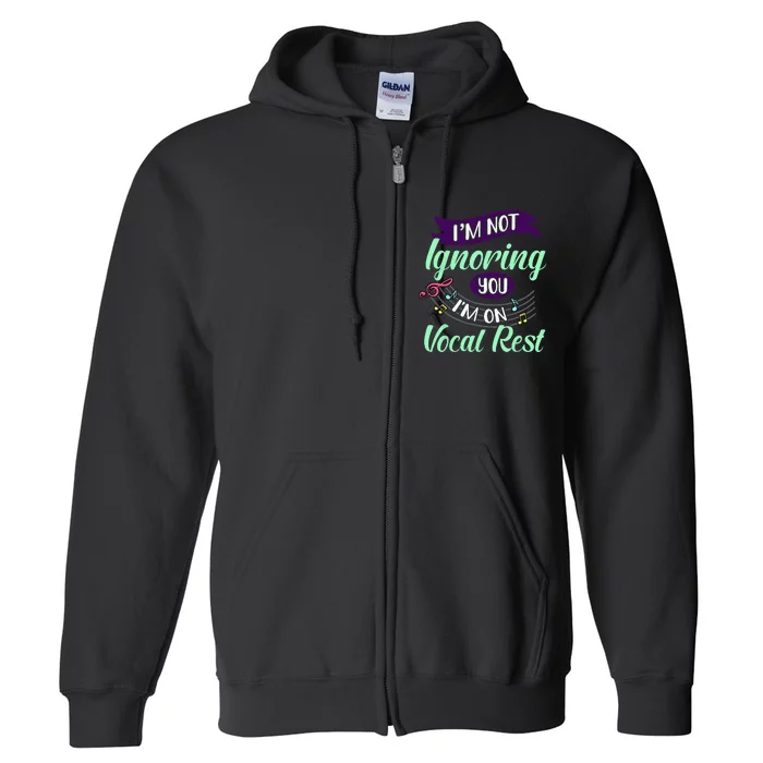 Im Not Ignoring You Im On Vocal Rest Funny Choir Quote Full Zip Hoodie