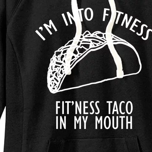 I'm Not Into Fitness Fit'ness Taco In My Mouth Women's Fleece Hoodie