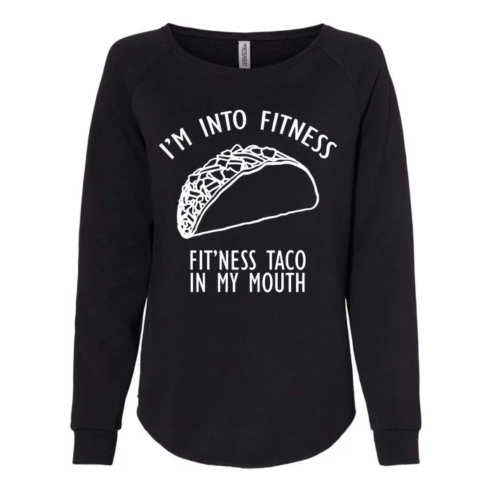 I'm Not Into Fitness Fit'ness Taco In My Mouth Womens California Wash Sweatshirt