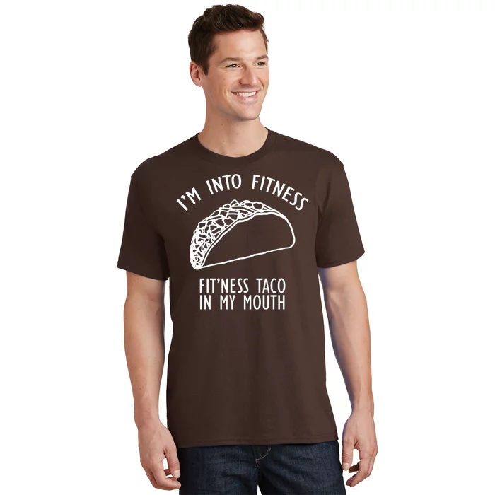 I'm Not Into Fitness Fit'ness Taco In My Mouth T-Shirt