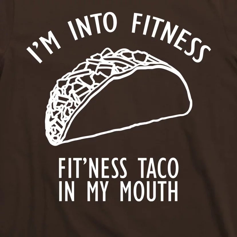 I'm Not Into Fitness Fit'ness Taco In My Mouth T-Shirt