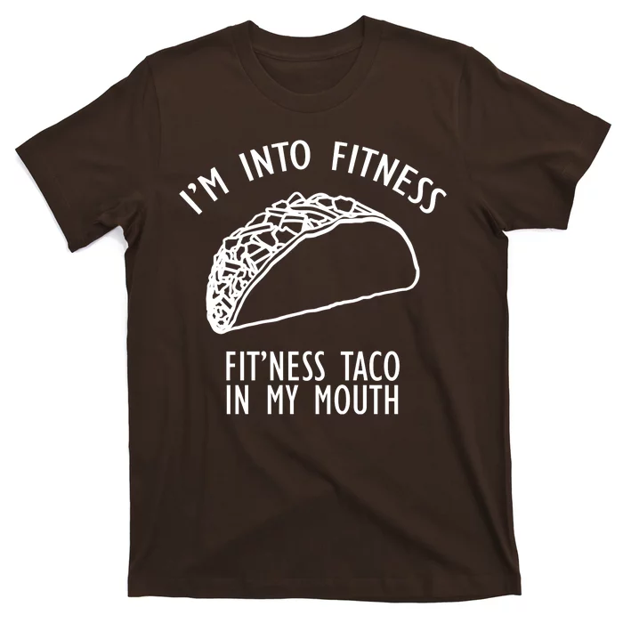 I'm Not Into Fitness Fit'ness Taco In My Mouth T-Shirt