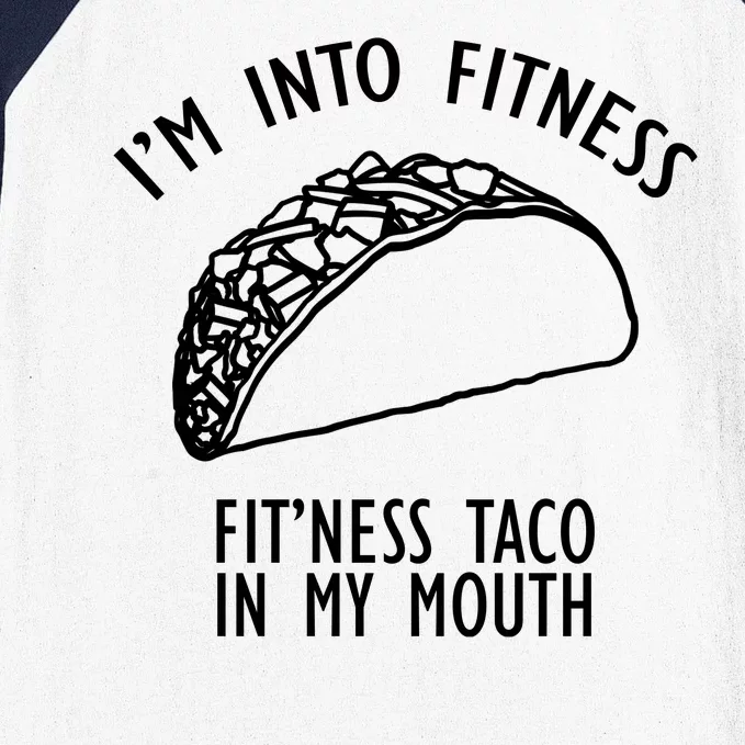 I'm Not Into Fitness Fit'ness Taco In My Mouth Baseball Sleeve Shirt