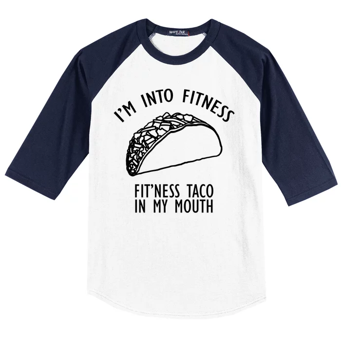 I'm Not Into Fitness Fit'ness Taco In My Mouth Baseball Sleeve Shirt