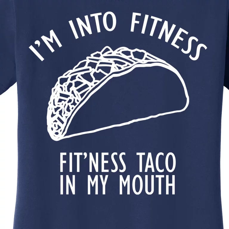 I'm Not Into Fitness Fit'ness Taco In My Mouth Women's T-Shirt