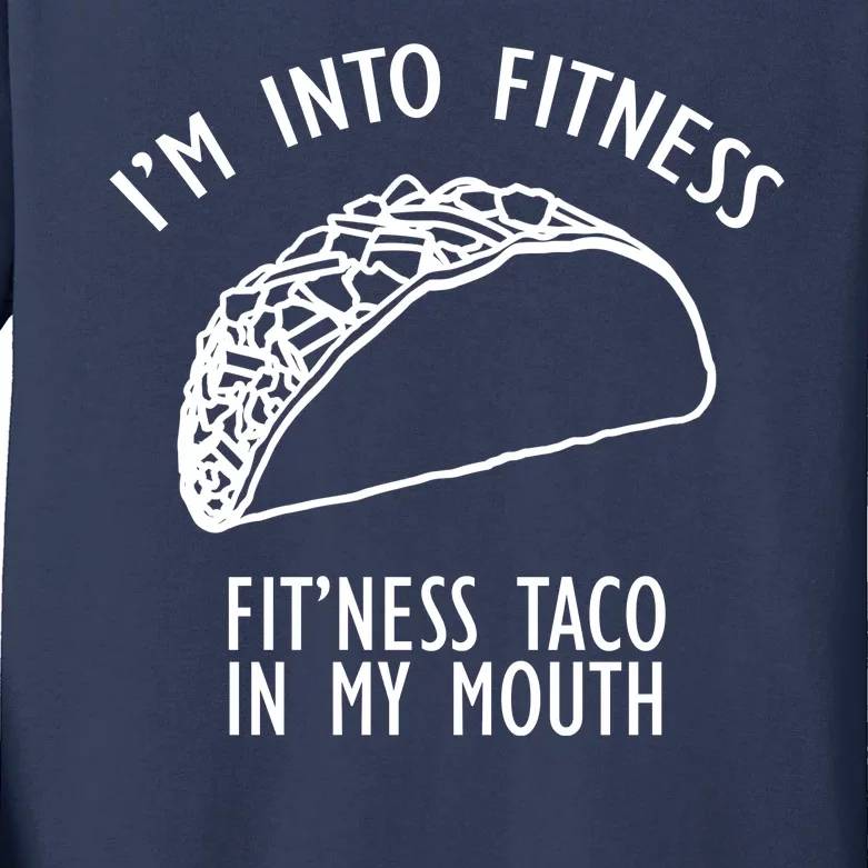 I'm Not Into Fitness Fit'ness Taco In My Mouth Kids Long Sleeve Shirt