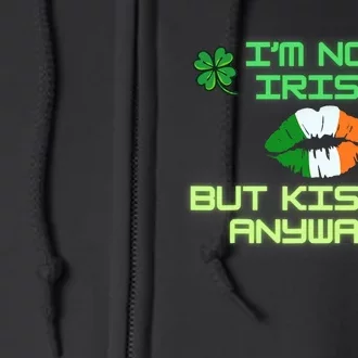 IM Not Irish But Kiss Me Anyways Happy St. PatrickS Day Full Zip Hoodie