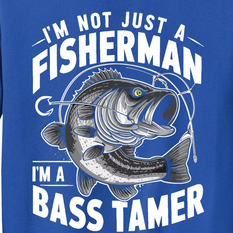 IM Not Just A Fisher IM A Bass Tamer Bass Fishing Gift Tall Sweatshirt