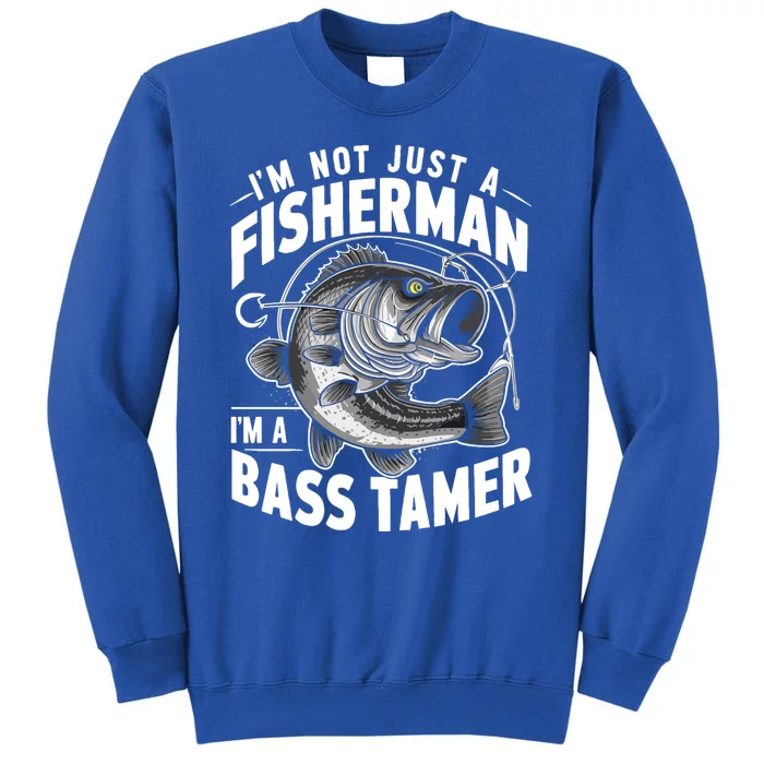 IM Not Just A Fisher IM A Bass Tamer Bass Fishing Gift Tall Sweatshirt