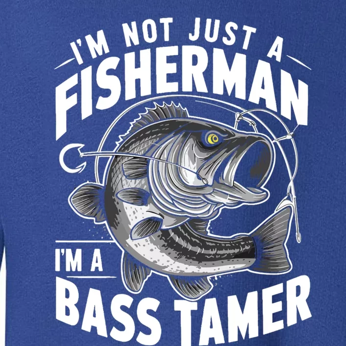 IM Not Just A Fisher IM A Bass Tamer Bass Fishing Gift Toddler Sweatshirt