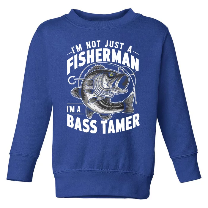 IM Not Just A Fisher IM A Bass Tamer Bass Fishing Gift Toddler Sweatshirt