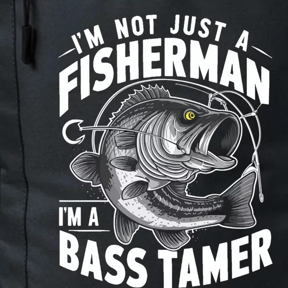 IM Not Just A Fisher IM A Bass Tamer Bass Fishing Gift Daily Commute Backpack