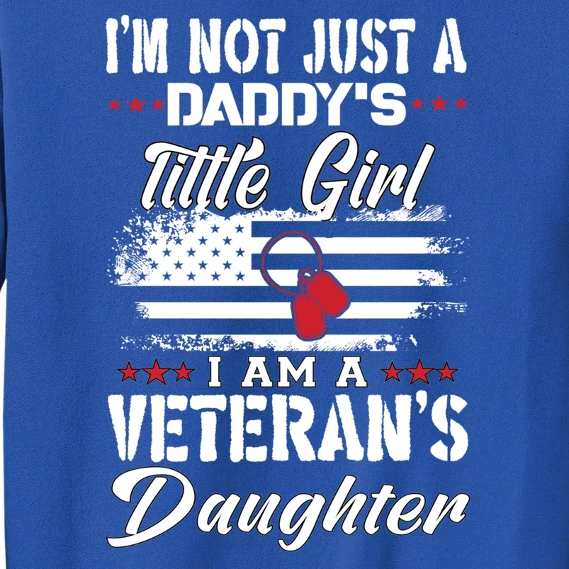 IM Not Just DaddyS Little Girl IM A Veterans Daughter Tall Sweatshirt