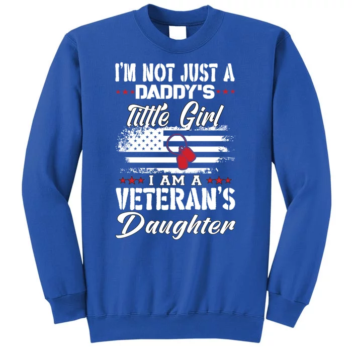 IM Not Just DaddyS Little Girl IM A Veterans Daughter Tall Sweatshirt