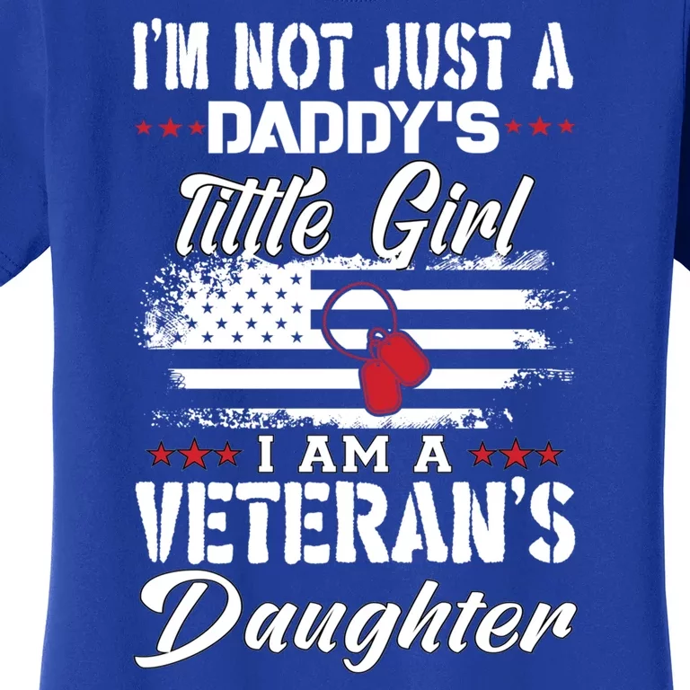 IM Not Just DaddyS Little Girl IM A Veterans Daughter Women's T-Shirt