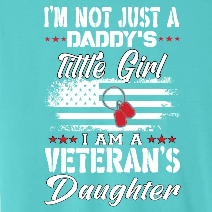 IM Not Just DaddyS Little Girl IM A Veterans Daughter ChromaSoft Performance T-Shirt