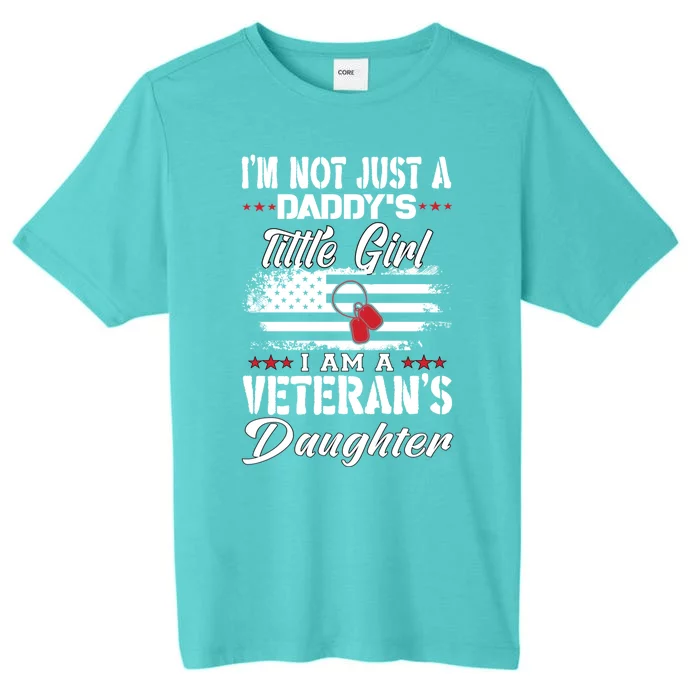 IM Not Just DaddyS Little Girl IM A Veterans Daughter ChromaSoft Performance T-Shirt