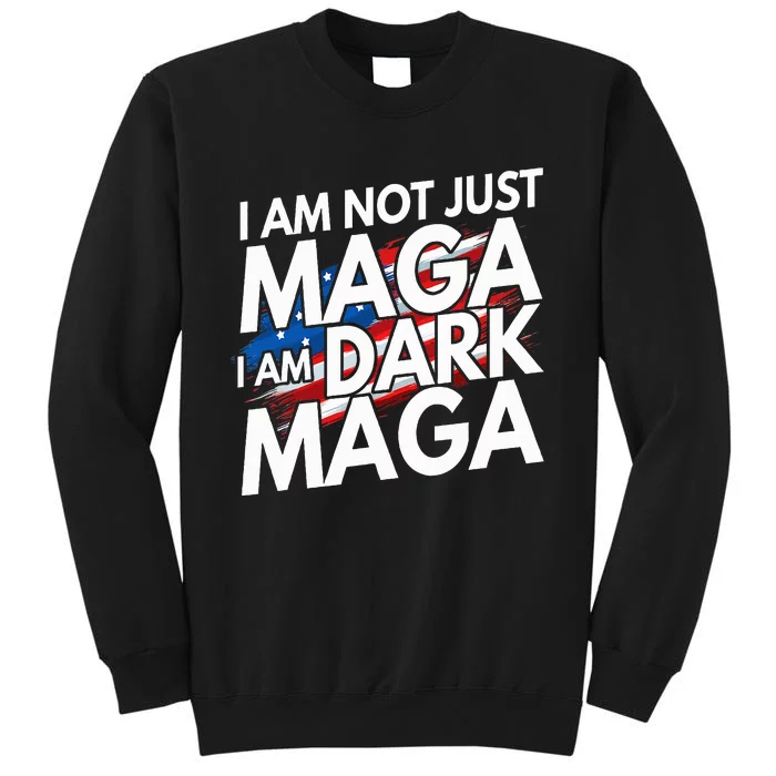 IM Not Just Maga IM Dark Maga Trump 2024 Elections Tall Sweatshirt