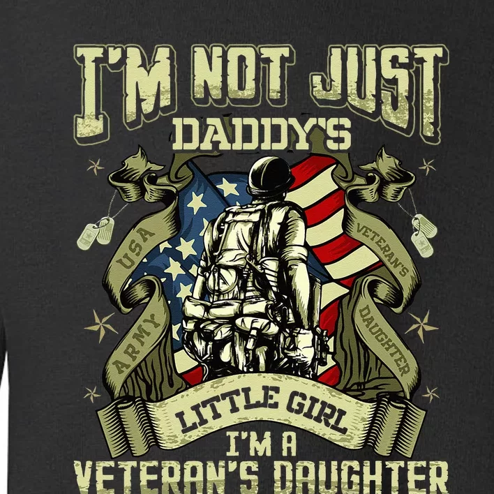 Im Not Just A Daddys Little Girl Im A Veterans Daughter Toddler Sweatshirt