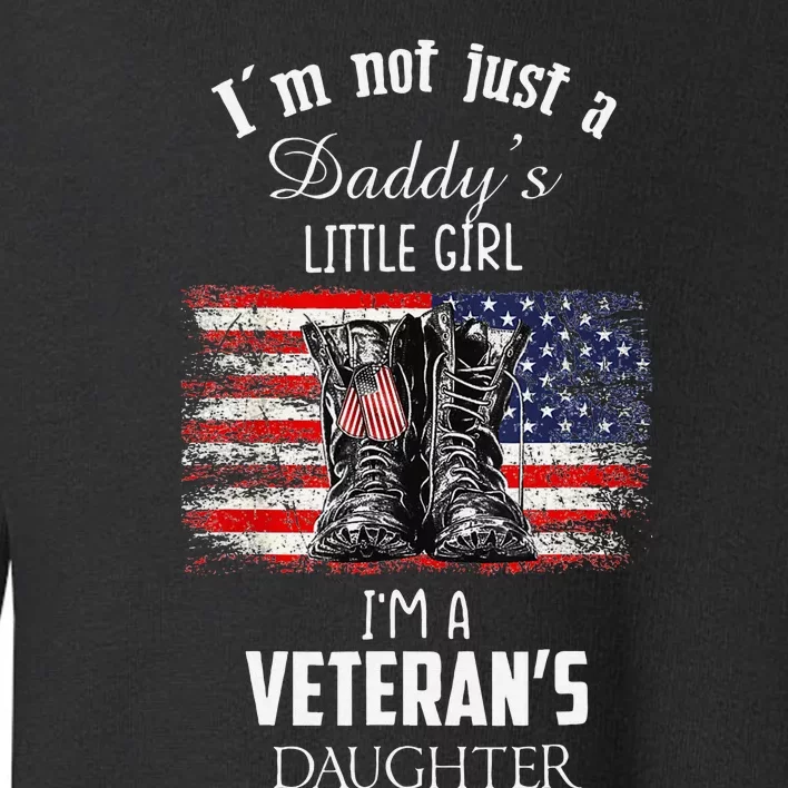 IM Not Just DaddyS Little Girl IM A VeteranS Daughter Toddler Sweatshirt