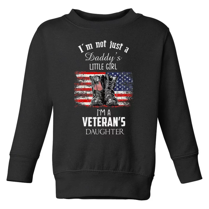 IM Not Just DaddyS Little Girl IM A VeteranS Daughter Toddler Sweatshirt